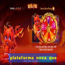 plataforma nova que ta pagando